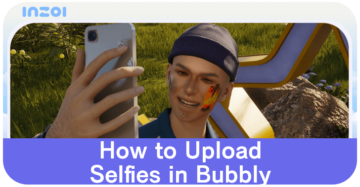 inZOI - How to Upload Selfies in Bubbly