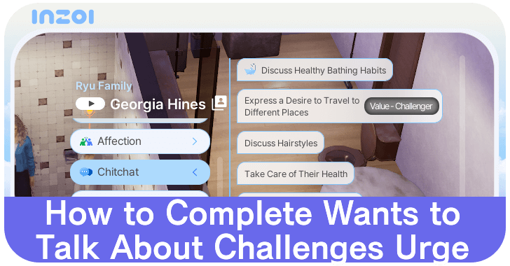 inZOI How to Complete Wants to Talk About Challenges Urge