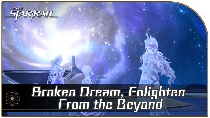 Honkai Star Rail - Broken Dream, Enlighten From the Beyond