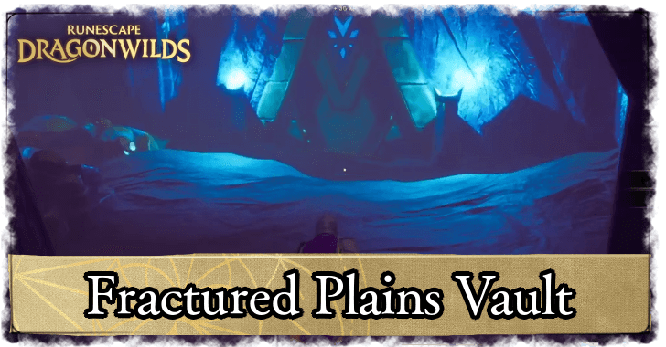 RuneScape Dragonwilds - Fractured Plains Vault