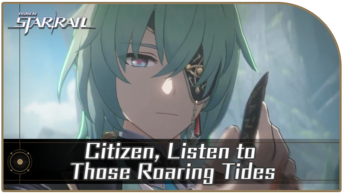 Honkai Star Rail - Citizen, Listen to Those Roaring Tides