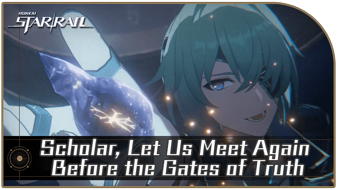 Honkai Star Rail - Scholar, Let Us Meet Again Before the Gates of Truth