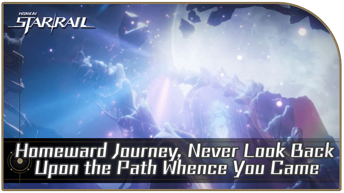 Honkai Star Rail - Homeward Journey, Never Look Back Upon the Path Whence You Came