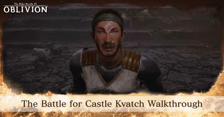 TES IV Oblivion The Battle for Castle Kvatch Walkthrough