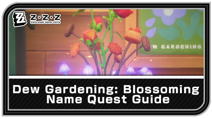 Zenless Zone Zero Dew Gardening Blossoming Name Quest Guide