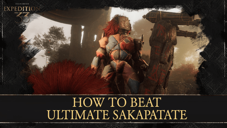 Clair Obscur Expedition 33 How to Beat Ultimate Sakapatate