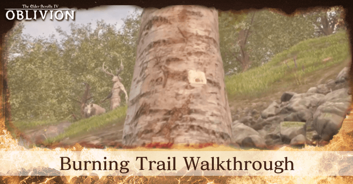 TES IV Oblivion Burning Trail Walkthrough