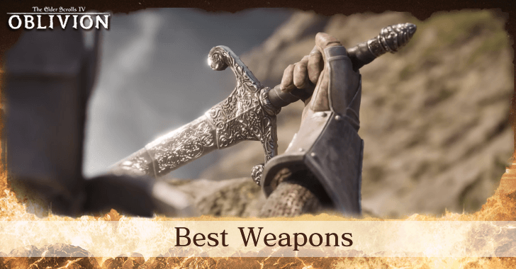The Elder Scrolls IV Oblivion - Best Weapons