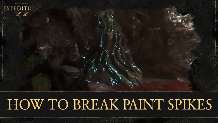 Clair Obscur Expedition 33 How to Destroy Paint Spikes