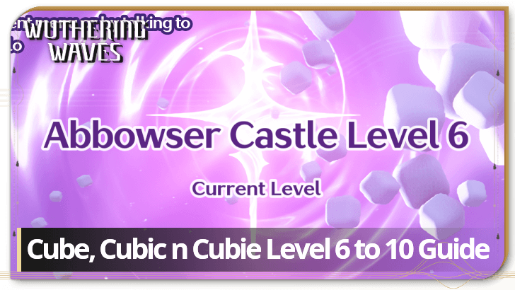 Wuthering Waves - Level 6 to 10 Guide - Cube Cubic n Cubie