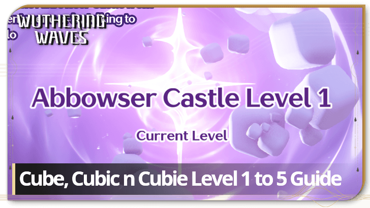 Wuthering Waves - Level 1 to 5 Guide - Cube Cubic n Cubie