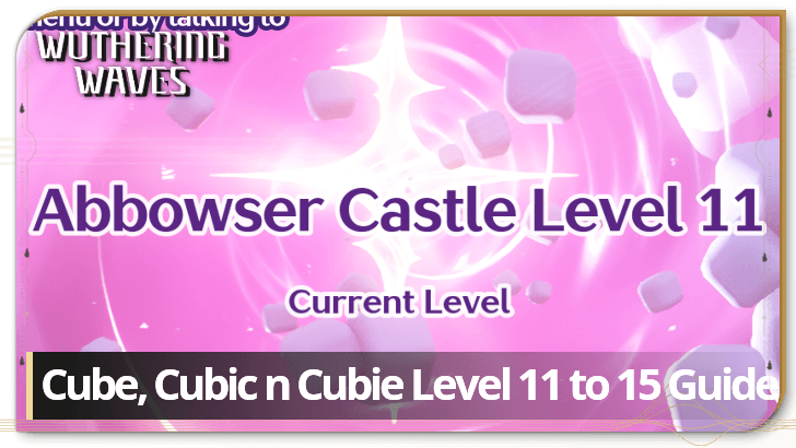 Wuthering Waves - Level 11 to 15 Guide - Cube, Cubic n Cubie