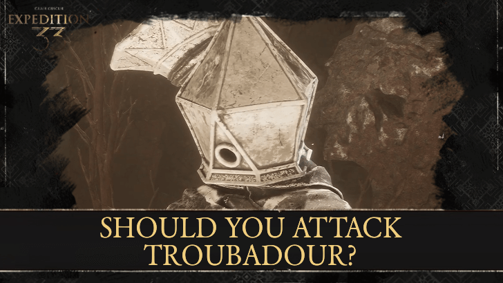 Clair Obscur: Expedition 33 Should You Attack Troubadour