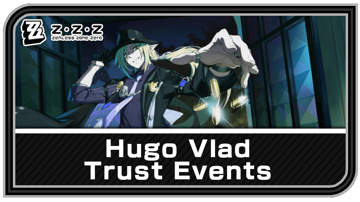 Zenless Zone Zero Hugo Vlad Trust Events and Quality Time Guide
