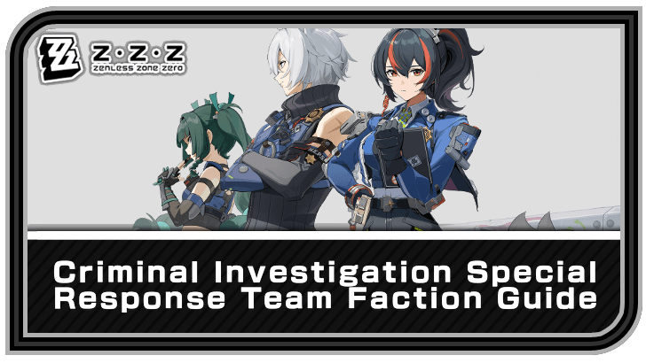 Zenless Zone Zero - Criminal Investigation Special Response Team Faction Guide
