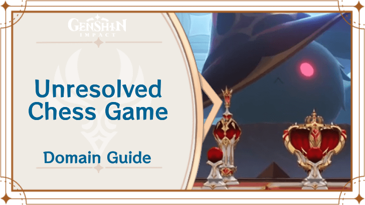 Genshin Impact - Unresolved Chess Game Trounce Domain Info & Drops