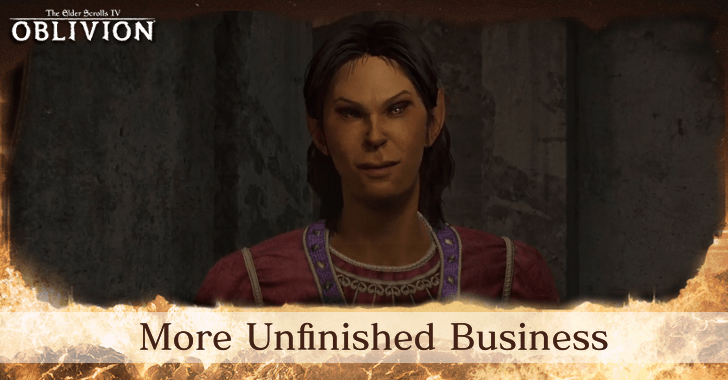 The Elder Scrolls IV Oblivion Remastered More Unfinished Business Walkthrough and Rewards
