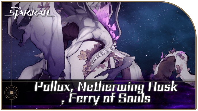 Honkai Star Rail - Pollux, Netherwing Husk, Ferry of Souls Enemy Guide