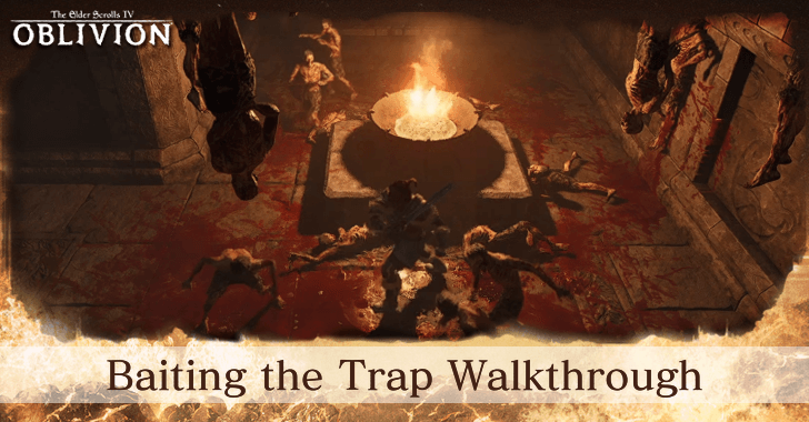 TES IV Oblivion Baiting the Trap Walkthrough