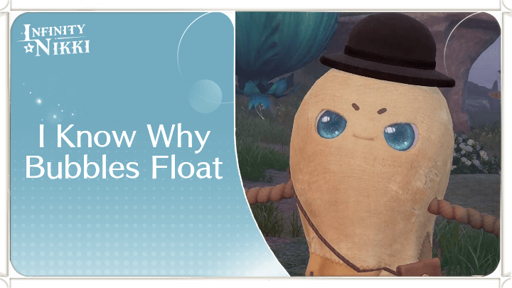Infinity Nikki - I Know Why Bubbles Float