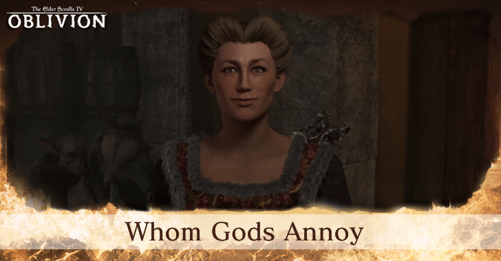 The Elder Scrolls IV Oblivion Remastered Whom Gods Annoy Walkthrough and Rewards