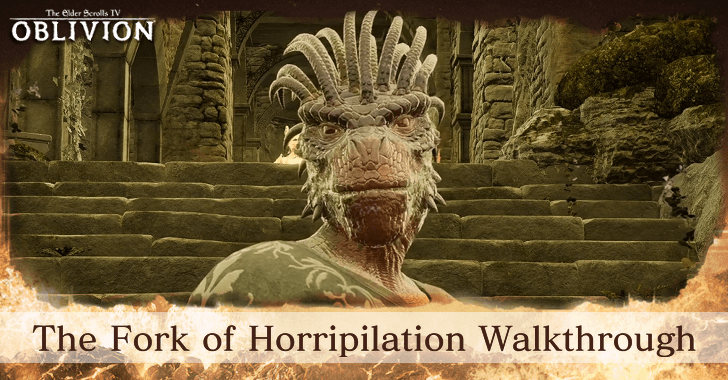 TES IV Oblivion The Fork of Horripilation Walkthrough