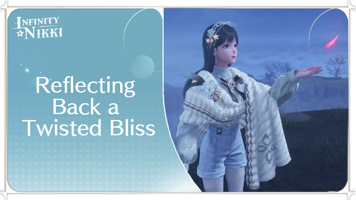 Infinity Nikki - Reflecting Back a Twisted Bliss