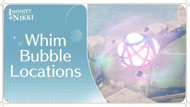 Infinity Nikki All Whim Bubble Locations