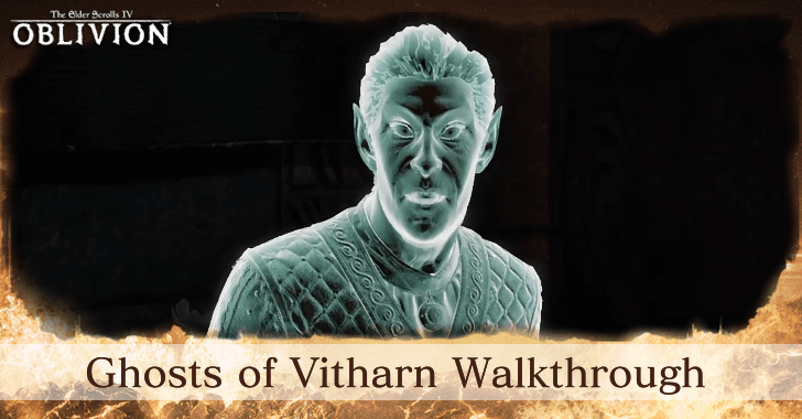 TES IV Oblivion Ghosts of Vitharn Walkthrough