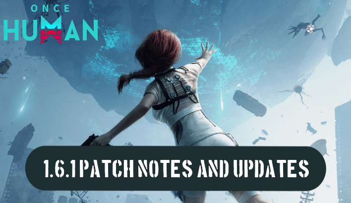 Once Human 1.6.1 Patch Notes and Updates