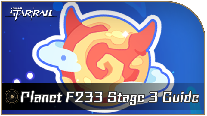 Honkai Star Rail - Planet F233 Stage 3 Guide