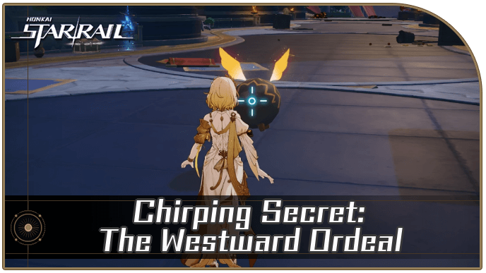 Honkai Star Rail - How to Get Chirping Secret - The Westward Ordeal