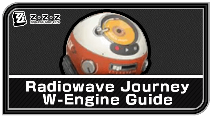 Radiowave Journey W-Engine Guide | Zenless Zone Zero (ZZZ