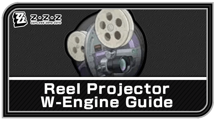 Zenless Zone Zero - Reel Projector W-Engine Guide
