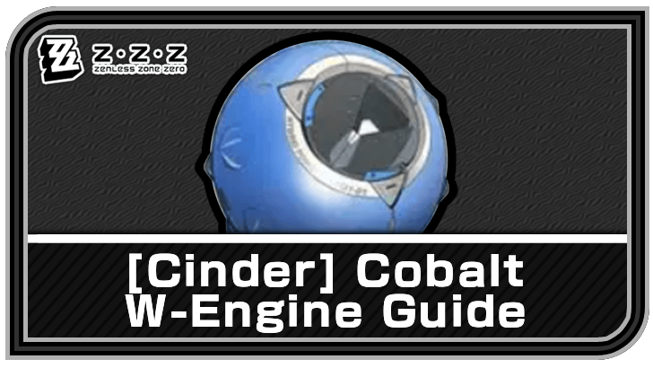 Cinder - Cobalt W-Engine Guide | Zenless Zone Zero (ZZZ)｜Game8