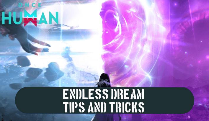Once Human - Endless Dream Tips and Tricks