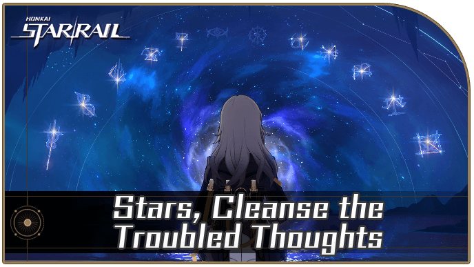 Honkai Star Rail - Stars, Cleanse the Troubled Thoughts