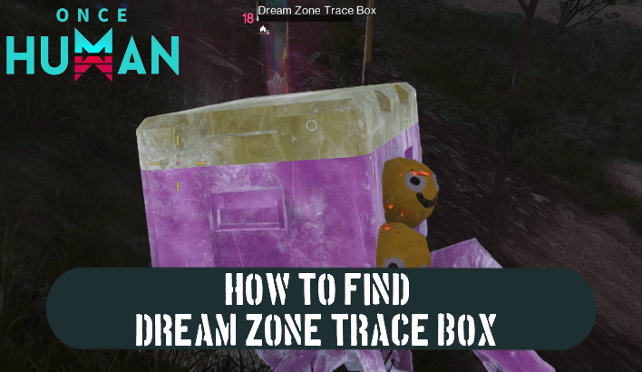 Once Human - How to Find Dream Zone Trace Box
