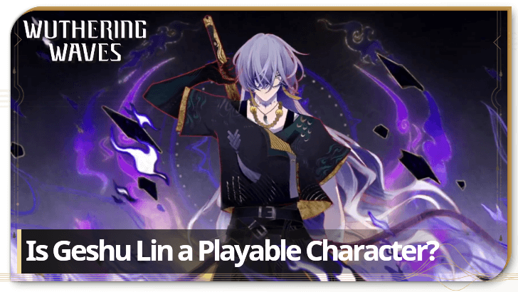 Wuthering Waves Is Geshu Lin a Playable Character