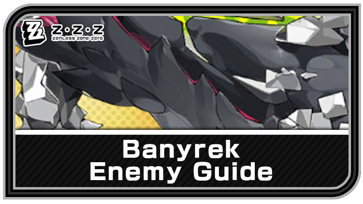 Zenless Zone Zero - Banyrek Enemy Guide