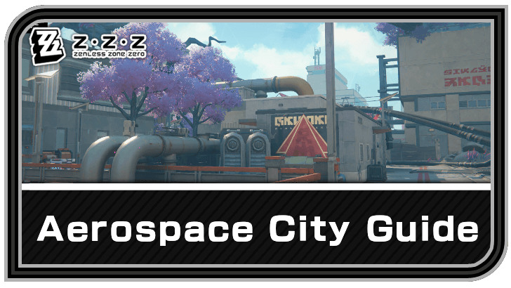 Zenless Zone Zero Aerospace City Guide