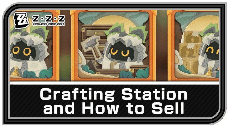 Zenless Zone Zero Crafting Station and How to Sell Guide