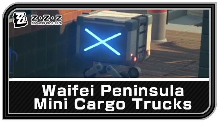 Zenless Zone Zero Waifei Peninsula Mini Cargo Truck Locations