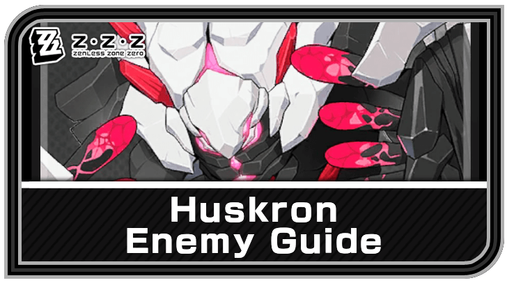 Zenless Zone Zero - Huskron Enemy Guide