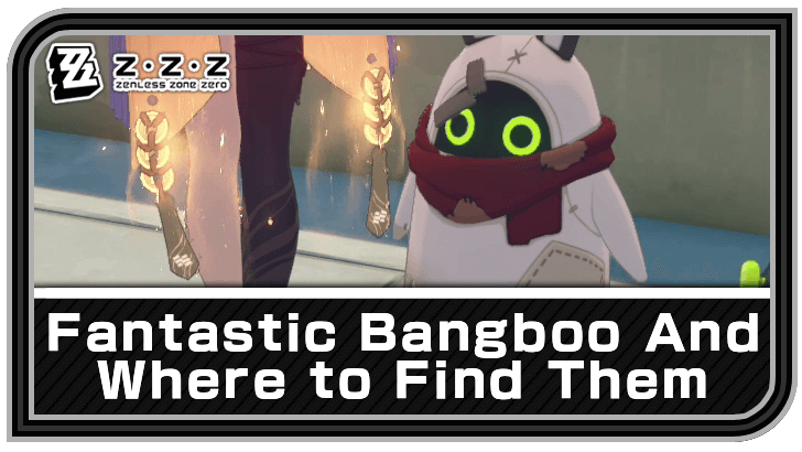Zenless Zone Zero - Fantastic Bangboo and Where to Find Them Commission Guide
