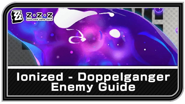 Zenless Zone Zero - Ionized - Doppelganger Enemy Guide