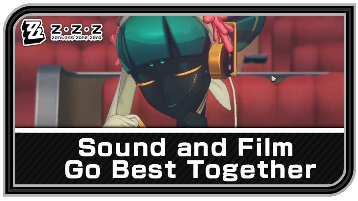 Zenless Zone Zero Sound and Film Go Best Together Quest Guide