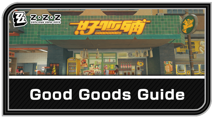 Zenless Zone Zero Good Goods Guide