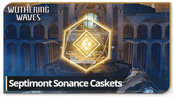 Wuthering Waves Sonance Casket Septimont Locations and Where to Submit