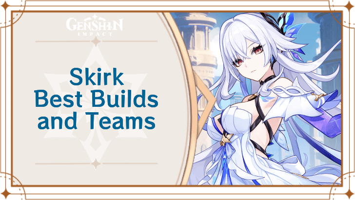 Genshin Impact - Skirk Best Builds and Teams
